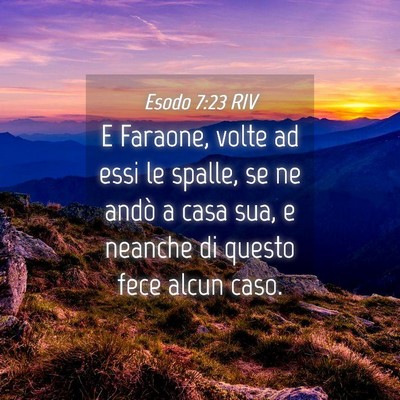 Picture 04 - Esodo 7:23 RIV - E Faraone, volte ad essi le spalle, se ne andò a - Bible Verse Picture