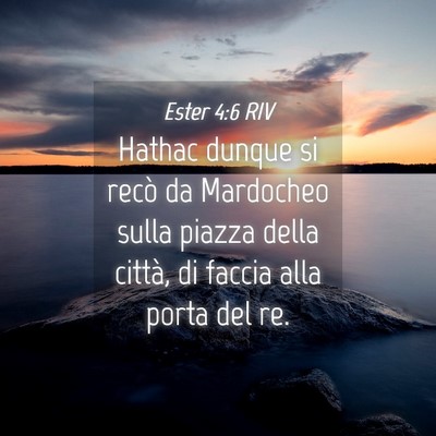 Picture 04 - Ester 4:6 RIV - Hathac dunque si recò da Mardocheo sulla piazza - Bible Verse Picture
