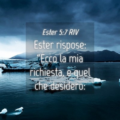 Picture 04 - Ester 5:7 RIV - Ester rispose: “Ecco la mia richiesta, e quel - Bible Verse Picture