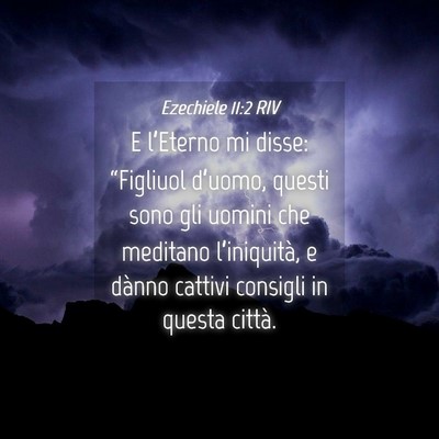 Picture 04 - Ezechiele 11:2 RIV - E l’Eterno mi disse: “Figliuol d’uomo, - Bible Verse Picture