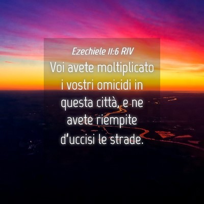 Picture 04 - Ezechiele 11:6 RIV - Voi avete moltiplicato i vostri omicidi in questa - Bible Verse Picture