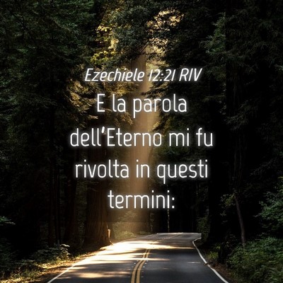 Picture 04 - Ezechiele 12:21 RIV - E la parola dell’Eterno mi fu rivolta in questi - Bible Verse Picture
