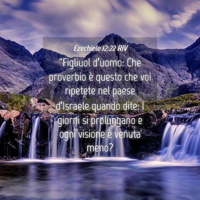 Picture 04 - Ezechiele 12:22 RIV - “Figliuol d’uomo: Che proverbio è questo che - Bible Verse Picture