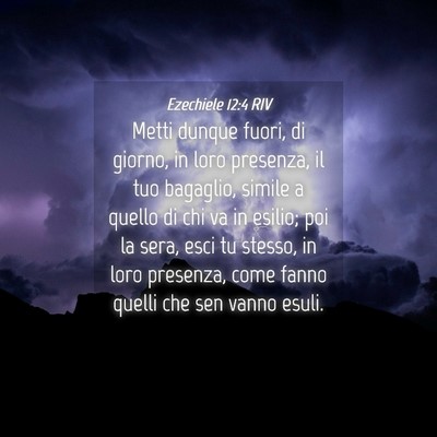 Picture 04 - Ezechiele 12:4 RIV - Metti dunque fuori, di giorno, in loro presenza, - Bible Verse Picture