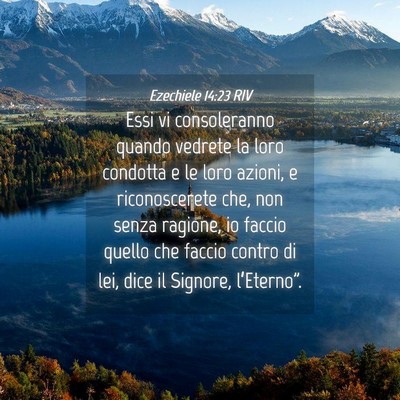Picture 04 - Ezechiele 14:23 RIV - Essi vi consoleranno quando vedrete la loro - Bible Verse Picture