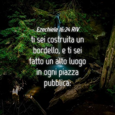 Picture 04 - Ezechiele 16:24 RIV - ti sei costruita un bordello, e ti sei fatto un - Bible Verse Picture