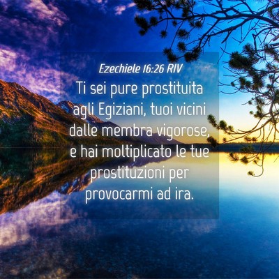 Picture 04 - Ezechiele 16:26 RIV - Ti sei pure prostituita agli Egiziani, tuoi - Bible Verse Picture