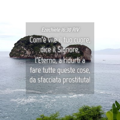 Picture 04 - Ezechiele 16:30 RIV - Com’è vile il tuo cuore, dice il Signore, - Bible Verse Picture