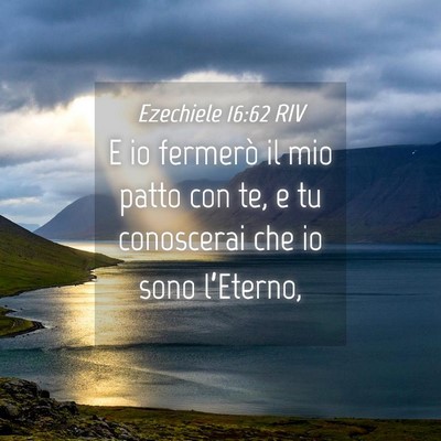 Picture 04 - Ezechiele 16:62 RIV - E io fermerò il mio patto con te, e tu - Bible Verse Picture