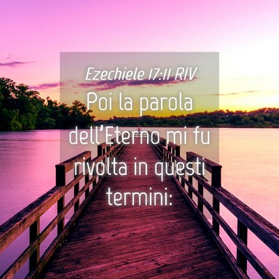 Picture 04 - Ezechiele 17:11 RIV - Poi la parola dell’Eterno mi fu rivolta in - Bible Verse Picture