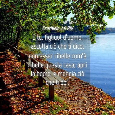 Picture 04 - Ezechiele 2:8 RIV - E tu, figliuol d’uomo, ascolta ciò che ti - Bible Verse Picture