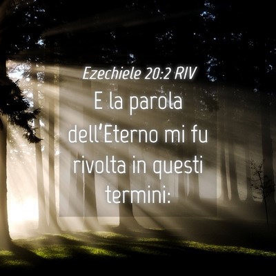 Picture 04 - Ezechiele 20:2 RIV - E la parola dell’Eterno mi fu rivolta in questi - Bible Verse Picture