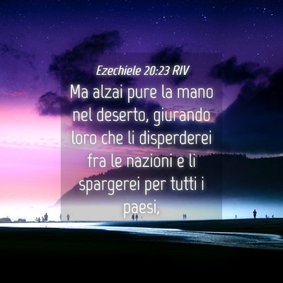 Picture 04 - Ezechiele 20:23 RIV - Ma alzai pure la mano nel deserto, giurando loro - Bible Verse Picture