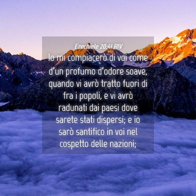 Picture 04 - Ezechiele 20:41 RIV - Io mi compiacerò di voi come d’un profumo - Bible Verse Picture