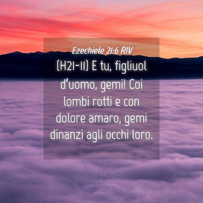 Picture 04 - Ezechiele 21:6 RIV - (H21-11) E tu, figliuol d’uomo, gemi! Coi lombi - Bible Verse Picture