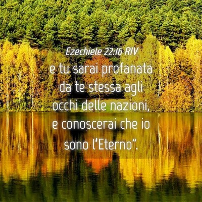 Picture 04 - Ezechiele 22:16 RIV - e tu sarai profanata da te stessa agli occhi - Bible Verse Picture