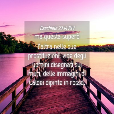 Picture 04 - Ezechiele 23:14 RIV - ma questa superò l’altra nelle sue - Bible Verse Picture