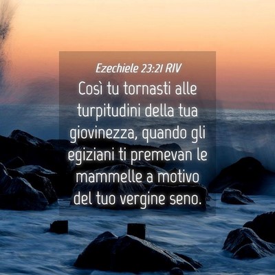 Picture 04 - Ezechiele 23:21 RIV - Così tu tornasti alle turpitudini della tua - Bible Verse Picture