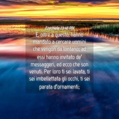 Picture 04 - Ezechiele 23:40 RIV - E, oltre a questo, hanno mandato a cercare uomini - Bible Verse Picture