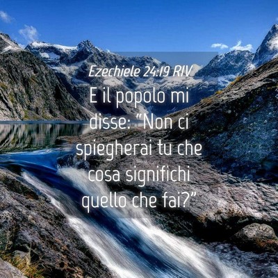 Picture 04 - Ezechiele 24:19 RIV - E il popolo mi disse: “Non ci spiegherai tu che - Bible Verse Picture