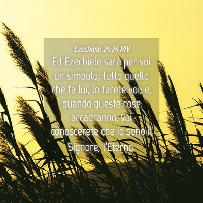 Picture 04 - Ezechiele 24:24 RIV - Ed Ezechiele sarà per voi un simbolo; tutto - Bible Verse Picture