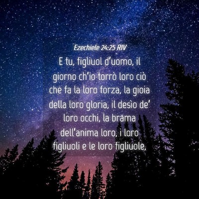 Picture 04 - Ezechiele 24:25 RIV - E tu, figliuol d’uomo, il giorno ch’io torrò - Bible Verse Picture