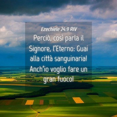 Picture 04 - Ezechiele 24:9 RIV - Perciò, così parla il Signore, l’Eterno: Guai - Bible Verse Picture