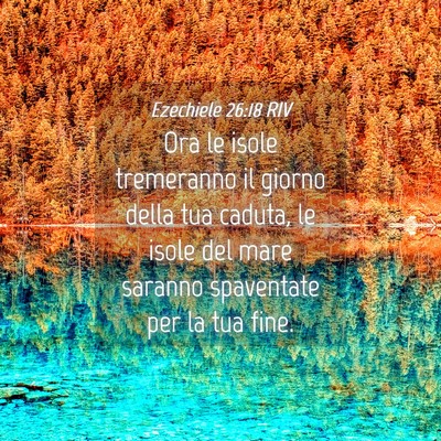 Picture 04 - Ezechiele 26:18 RIV - Ora le isole tremeranno il giorno della tua - Bible Verse Picture