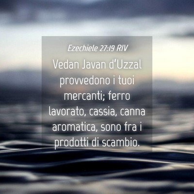 Picture 04 - Ezechiele 27:19 RIV - Vedan Javan d’Uzzal provvedono i tuoi mercanti; - Bible Verse Picture