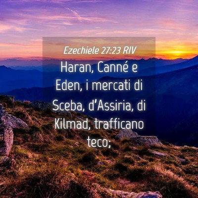 Picture 04 - Ezechiele 27:23 RIV - Haran, Canné e Eden, i mercati di Sceba, - Bible Verse Picture