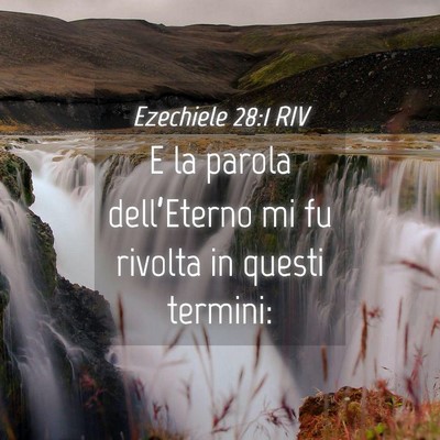 Picture 04 - Ezechiele 28:1 RIV - E la parola dell’Eterno mi fu rivolta in questi - Bible Verse Picture