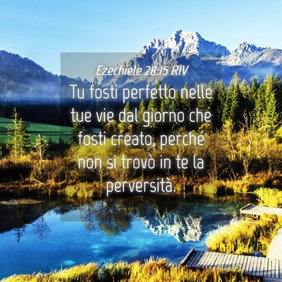 Picture 04 - Ezechiele 28:15 RIV - Tu fosti perfetto nelle tue vie dal giorno che - Bible Verse Picture