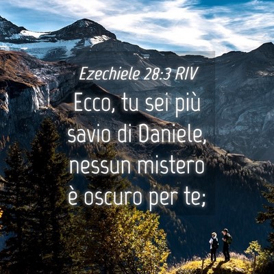 Picture 04 - Ezechiele 28:3 RIV - Ecco, tu sei più savio di Daniele, nessun - Bible Verse Picture