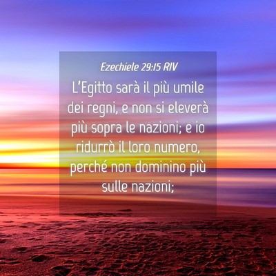 Picture 04 - Ezechiele 29:15 RIV - L’Egitto sarà il più umile dei regni, e non - Bible Verse Picture