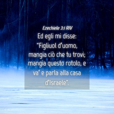 Picture 04 - Ezechiele 3:1 RIV - Ed egli mi disse: “Figliuol d’uomo, mangia - Bible Verse Picture