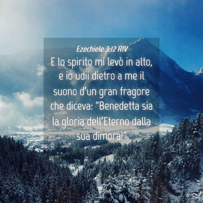 Picture 04 - Ezechiele 3:12 RIV - E lo spirito mi levò in alto, e io udii dietro a - Bible Verse Picture