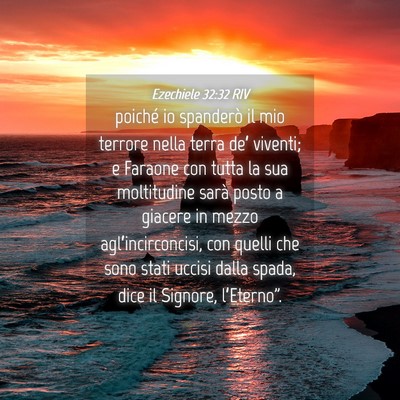 Picture 04 - Ezechiele 32:32 RIV - poiché io spanderò il mio terrore nella terra - Bible Verse Picture