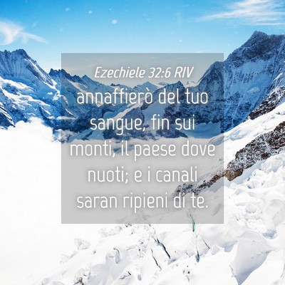 Picture 04 - Ezechiele 32:6 RIV - annaffierò del tuo sangue, fin sui monti, il - Bible Verse Picture