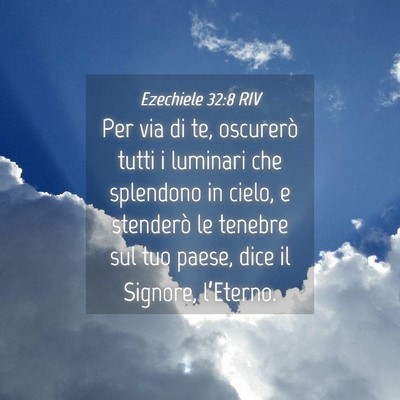 Picture 04 - Ezechiele 32:8 RIV - Per via di te, oscurerò tutti i luminari che - Bible Verse Picture