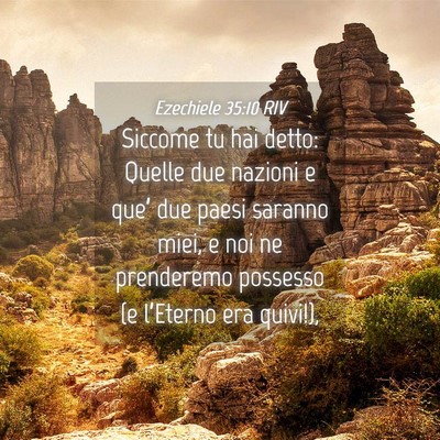 Picture 04 - Ezechiele 35:10 RIV - Siccome tu hai detto: Quelle due nazioni e que’ - Bible Verse Picture