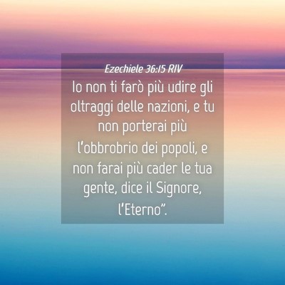 Picture 04 - Ezechiele 36:15 RIV - Io non ti farò più udire gli oltraggi delle - Bible Verse Picture