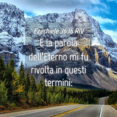 Picture 04 - Ezechiele 36:16 RIV - E la parola dell’Eterno mi fu rivolta in questi - Bible Verse Picture