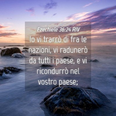 Picture 04 - Ezechiele 36:24 RIV - Io vi trarrò di fra le nazioni, vi radunerò da - Bible Verse Picture