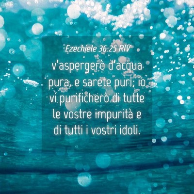 Picture 04 - Ezechiele 36:25 RIV - v’aspergerò d’acqua pura, e sarete puri; io - Bible Verse Picture