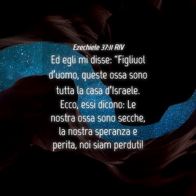 Picture 04 - Ezechiele 37:11 RIV - Ed egli mi disse: “Figliuol d’uomo, queste - Bible Verse Picture