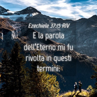 Picture 04 - Ezechiele 37:15 RIV - E la parola dell’Eterno mi fu rivolta in questi - Bible Verse Picture