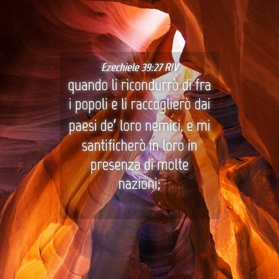 Picture 04 - Ezechiele 39:27 RIV - quando li ricondurrò di fra i popoli e li - Bible Verse Picture
