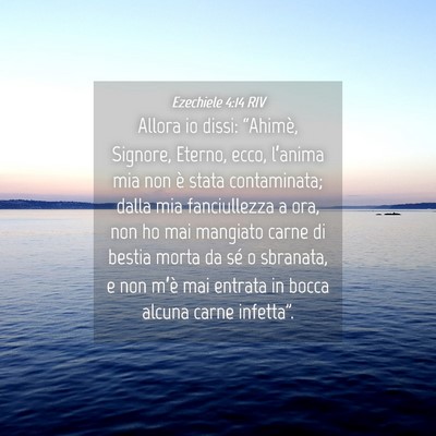 Picture 04 - Ezechiele 4:14 RIV - Allora io dissi: “Ahimè, Signore, Eterno, - Bible Verse Picture