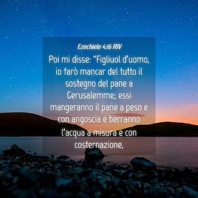 Picture 04 - Ezechiele 4:16 RIV - Poi mi disse: “Figliuol d’uomo, io farò - Bible Verse Picture