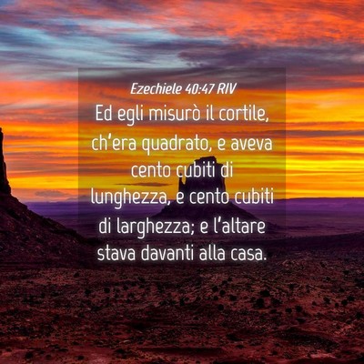 Picture 04 - Ezechiele 40:47 RIV - Ed egli misurò il cortile, ch’era quadrato, e - Bible Verse Picture
